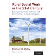 Rural Social Work in the 21st Century Serving Individuals, Families, and Communities in the Countryside