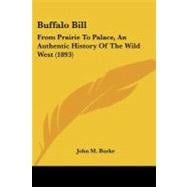 Buffalo Bill : From Prairie to Palace, an Authentic History of the Wild West (1893)