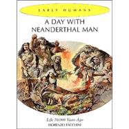 A Day With Neanderthal Man: Life 70,000 Years Ago