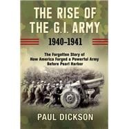 The Rise of the G.i. Army 1940-1941,9780802147677