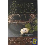 Saving Blood : How You Can Have the Power of God's Grace in Your Life