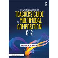The Writing Workshop Teacher's Guide to Multimodal Composition (6-12)