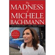 The Madness of Michele Bachmann A Broad-Minded Survey of a Small-Minded Candidate