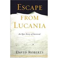 Escape from Lucania An Epic Story of Survival