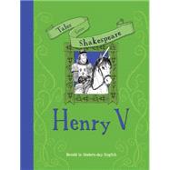 Tales from Shakespeare: Henry V Retold in Modern Day English