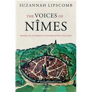 The Voices of Nîmes Women, Sex, and Marriage in Reformation Languedoc