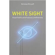 White Sight Visual Politics and Practices of Whiteness