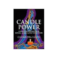 Candle Power Using Candlelight For Ritual, Magic & Self-Discovery