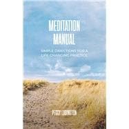Meditation Manual Simple Directions For A Life-Changing Practice