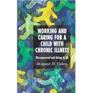 Working and Caring For a Child with Chronic Illness Disconnected and Doing it All