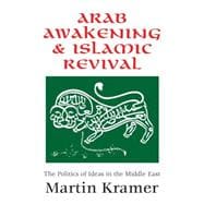 Arab Awakening and Islamic Revival: The Politics of Ideas in the Middle East