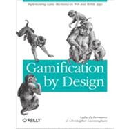 Gamification by Design : Implementing Game Mechanics in Web and Mobile Apps