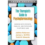 The Therapist's Guide to Psychopharmacology Working with Patients, Families, and Physicians to Optimize Care