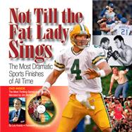 Not Till the Fat Lady Sings The Most Dramatic Sports Finishes of All Time