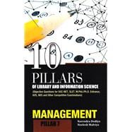 10 Pillars of Library and Information Science Pillar 7: Management (Objective Questions for UGC-NET, SLET, M.Phil./Ph.D. Entrance, KVS, NVS and Other Competitive Examinations)
