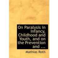 On Paralysis in Infancy, Childhood and Youth, and on the Prevention and Treatment of Paralytic Deformaties