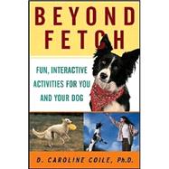 Beyond Fetch : Fun, Interactive Activities for You and Your Dog