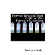 Fairview Boys and Their Rivals : Or, Bob Bouncer's Schooldays