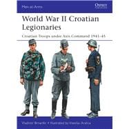 World War II Croatian Legionaries Croatian Troops under Axis Command 1941–45