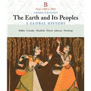 The Earth and Its People A Global History, Volume B: From 1200 to 1870