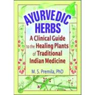 Ayurvedic Herbs: A Clinical Guide to the Healing Plants of Traditional Indian Medicine