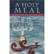 Holy Meal : The Lord's Supper in the Life of the Church