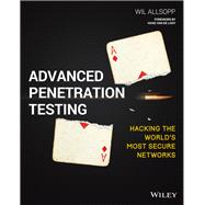 Advanced Penetration Testing Hacking the World's Most Secure Networks