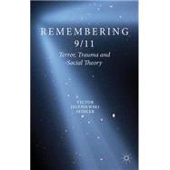 Remembering 9/11 Terror, Trauma and Social Theory