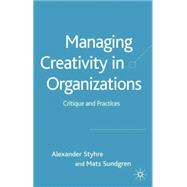 Managing Creativity in Organizations Critique and Practices