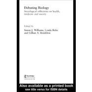 Debating Biology : Sociological Reflections on Health, Medicine, and Society