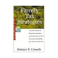 Family Tax Strategies : How to Choose Wisely Filing Status, Dependent Care, Education Incentives, and Acceptance of Gifts, Inheritances, and Loans
