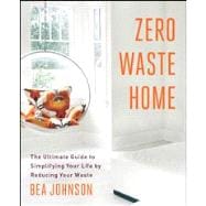 Zero Waste Home The Ultimate Guide to Simplifying Your Life by Reducing Your Waste