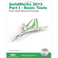 SolidWorks 2013: Basic Tools : Introductory Level Tutorials: Parts, Assemblies and Drawings