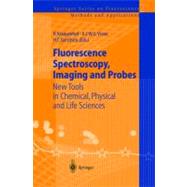 Fluorescence Spectroscopy, Imaging and Probes : New Tools in Chemical, Physical, and Life Sciences