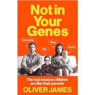 Not in Your Genes The Real Reasons Children Are Like Their Parents,9780091947682