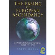 The Ebbing of European Ascendancy An International History of the World 1914-1945