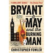Bryant & May and the Burning Man A Peculiar Crimes Unit Mystery