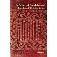 A Scent of Sandalwood: Indo-Ismaili Religious Lyrics