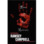 Alone with the Horrors The Great Short Fiction of Ramsey Campbell 1961-1991