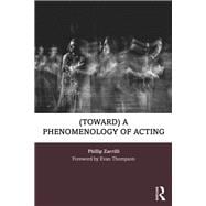 (toward) A Phenomenology of Acting: Acting as 'embodied enquiry'