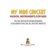 My Mini Concert - Musical Instruments for Kids - Music Book for Beginners | Children's Musical Instruments