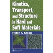 Kinetics, Transport, and Structure in Hard and Soft Materials