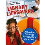 Library Lifesavers : A Survival Guide for Stressed Out Librarians