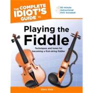The Complete Idiot's Guide to Playing the Fiddle