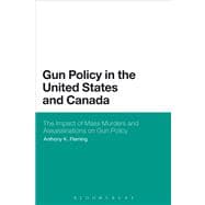 Gun Policy in the United States and Canada The Impact of Mass Murders and Assassinations on Gun Control