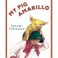 My Pig Amarillo : A Tale from Guatemala