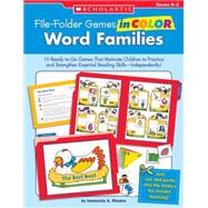 File-Folder Games in Color: Word Families 10 Ready-to-Go Games That Motivate Children to Practice and Strengthen Essential Reading Skills—Independently!