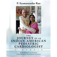 THE Journey of an Indian-American Pediatric Cardiologist - A Memoir With Emphasis on Scientific Contributions to the Medical Literature
