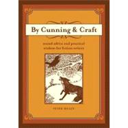 By Cunning and Craft : Sound Advice and Practical Wisdom for Fiction Writers