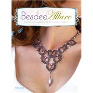 Beaded Allure : Beadweaving Patterns for 25 Romantic Projects